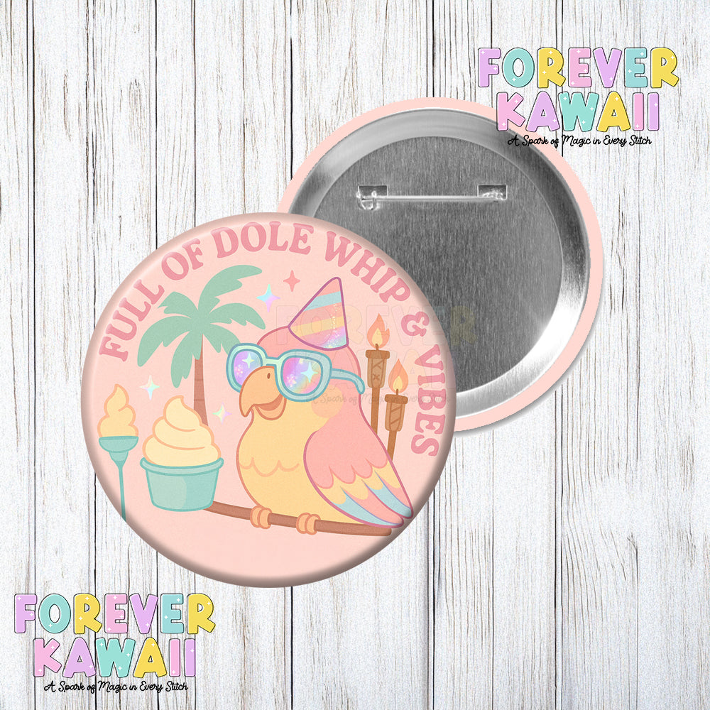 Full of Dole Whip & Vibes - Celebration Pinback Button