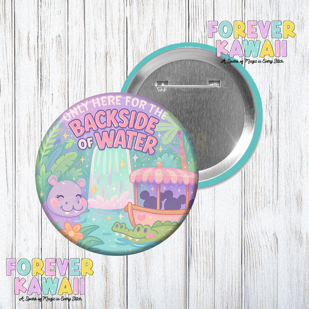 Only Here For The Backside Of Water - Celebration Pinback Button