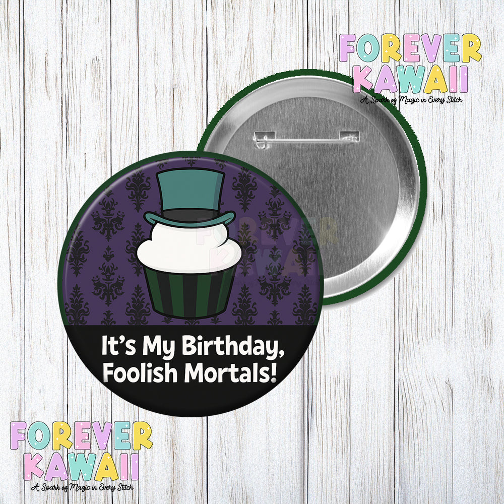 It's My Birthday Foolish Mortals - Cupcake Hat - Celebration Pinback Button
