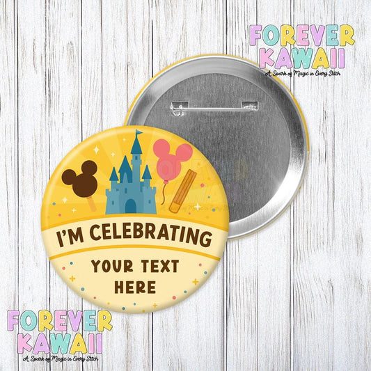 Custom Celebration Button – Personalized “I’m Celebrating” 3" Park Pin – Magical Trip Badge – Birthday, First Visit, Engagement Gift